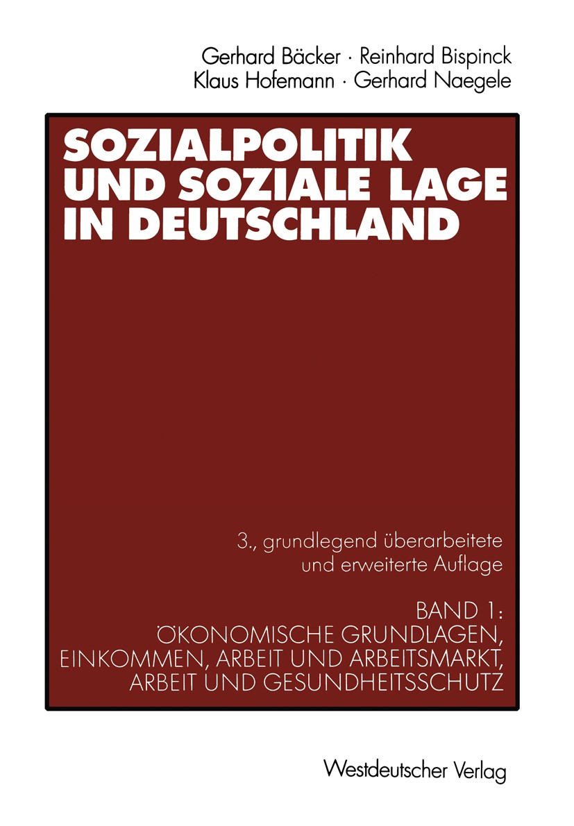 Titlebook: Sozialpolitik und soziale Lage in Deutschland; Band 1: Ökonomische Gerhard Bäcker,Reinhard Bispinck,Gerhard Naegele Textbook 20003rd editi Titlebook: Sozialpolitik und soziale Lage in Deutschland; Band 1: Ökonomische Gerhard Bäcker,Reinhard Bispinck,Gerhard Naegele Textbook 20003rd editi