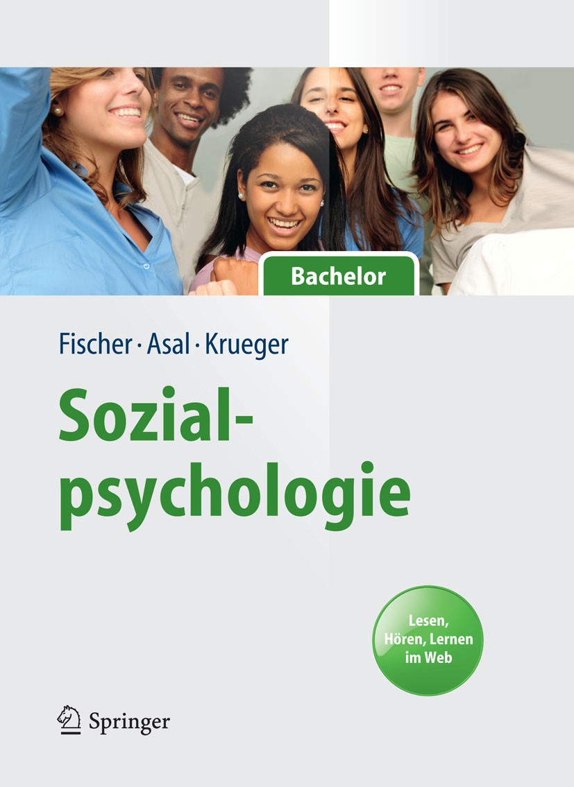Titlebook: Sozialpsychologie für Bachelor; Lesen, Hören, Lernen Peter Fischer,Kathrin Asal,Joachim I. Krueger Textbook 20131st edition Springer-Verlag Titlebook: Sozialpsychologie für Bachelor; Lesen, Hören, Lernen Peter Fischer,Kathrin Asal,Joachim I. Krueger Textbook 20131st edition Springer-Verlag