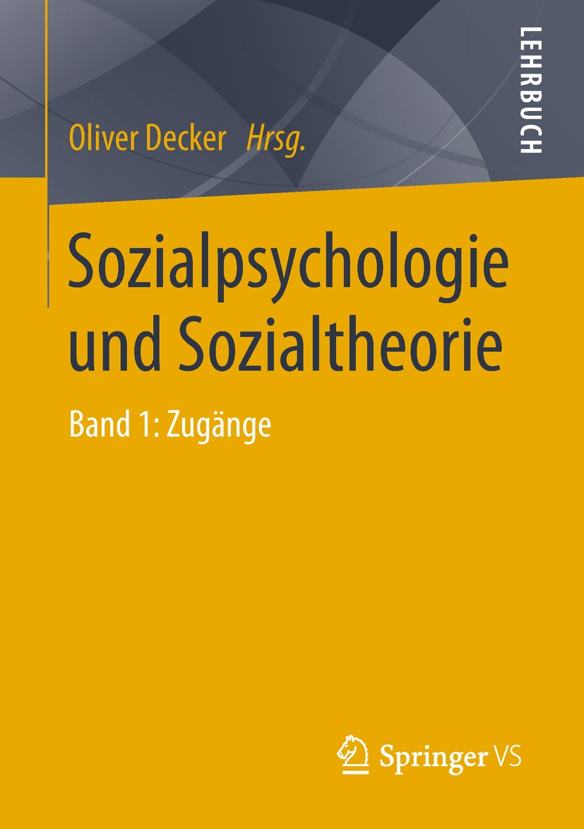 Titlebook: Sozialpsychologie und Sozialtheorie; Band 1: Zugänge Oliver Decker Textbook 2018 Springer Fachmedien Wiesbaden GmbH, ein Teil von Springer Titlebook: Sozialpsychologie und Sozialtheorie; Band 1: Zugänge Oliver Decker Textbook 2018 Springer Fachmedien Wiesbaden GmbH, ein Teil von Springer