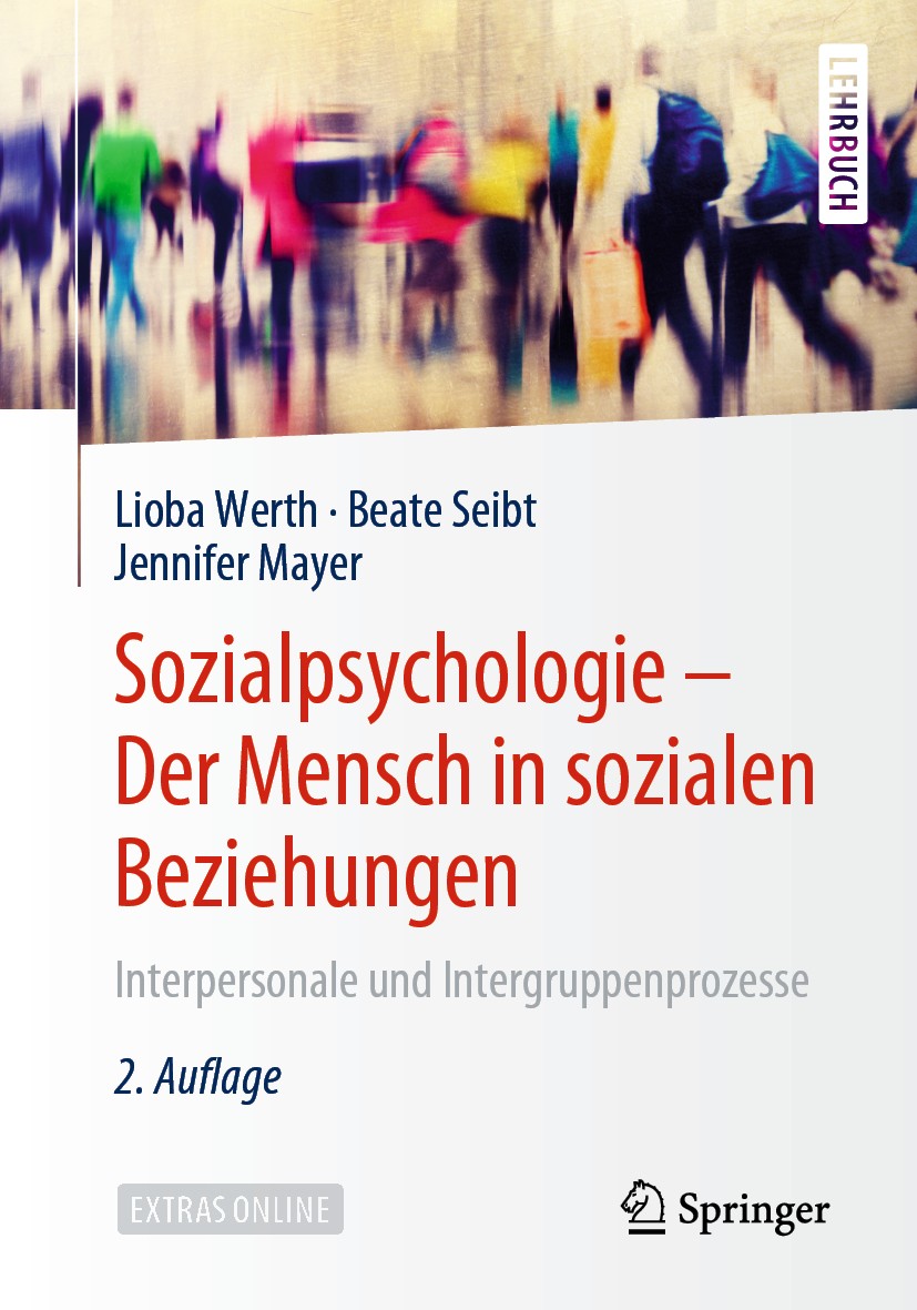 Titlebook: Sozialpsychologie – Der Mensch in sozialen Beziehungen; Interpersonale und I Lioba Werth,Beate Seibt,Jennifer Mayer Textbook 2020Latest edi Titlebook: Sozialpsychologie – Der Mensch in sozialen Beziehungen; Interpersonale und I Lioba Werth,Beate Seibt,Jennifer Mayer Textbook 2020Latest edi