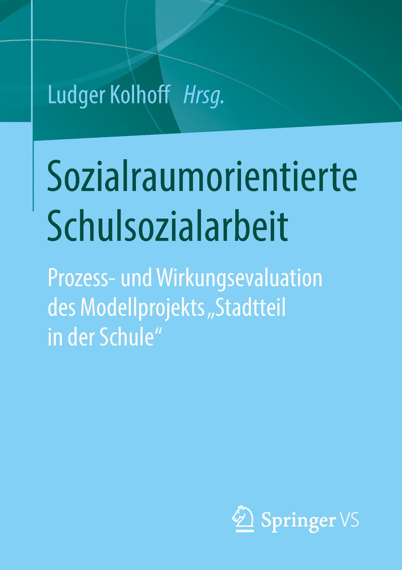 Titlebook: Sozialraumorientierte Schulsozialarbeit; Prozess- und Wirkung Ludger Kolhoff Book 2018 Springer Fachmedien Wiesbaden GmbH, ein Teil von Spr Titlebook: Sozialraumorientierte Schulsozialarbeit; Prozess- und Wirkung Ludger Kolhoff Book 2018 Springer Fachmedien Wiesbaden GmbH, ein Teil von Spr