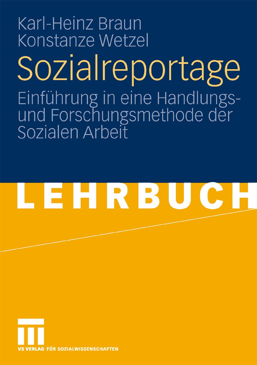 Titlebook: Sozialreportage; Einführung in eine H Karl-Heinz Braun,Konstanze Wetzel Textbook 2010 VS Verlag für Sozialwissenschaften | Springer Fachmed Titlebook: Sozialreportage; Einführung in eine H Karl-Heinz Braun,Konstanze Wetzel Textbook 2010 VS Verlag für Sozialwissenschaften | Springer Fachmed