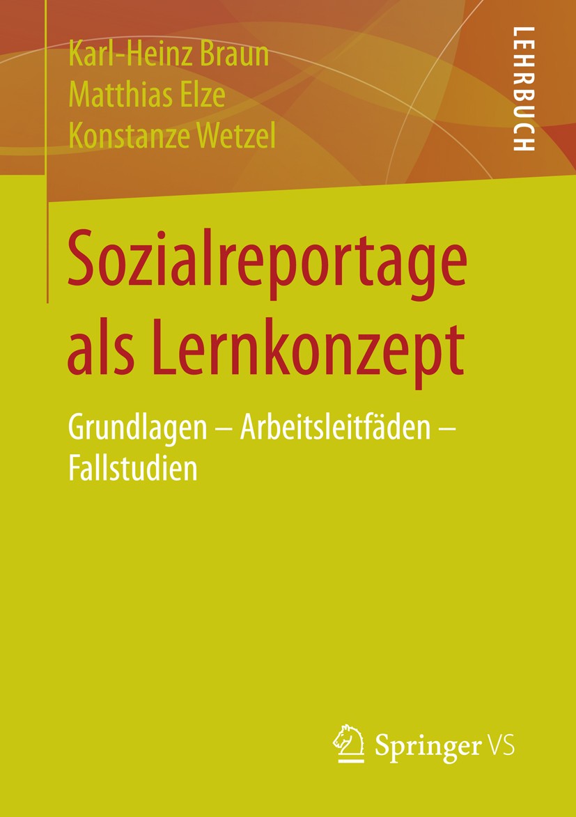 Titlebook: Sozialreportage als Lernkonzept; Grundlagen - Arbeits Karl-Heinz Braun,Matthias Elze,Konstanze Wetzel Textbook 2016 Springer Fachmedien Wie Titlebook: Sozialreportage als Lernkonzept; Grundlagen - Arbeits Karl-Heinz Braun,Matthias Elze,Konstanze Wetzel Textbook 2016 Springer Fachmedien Wie
