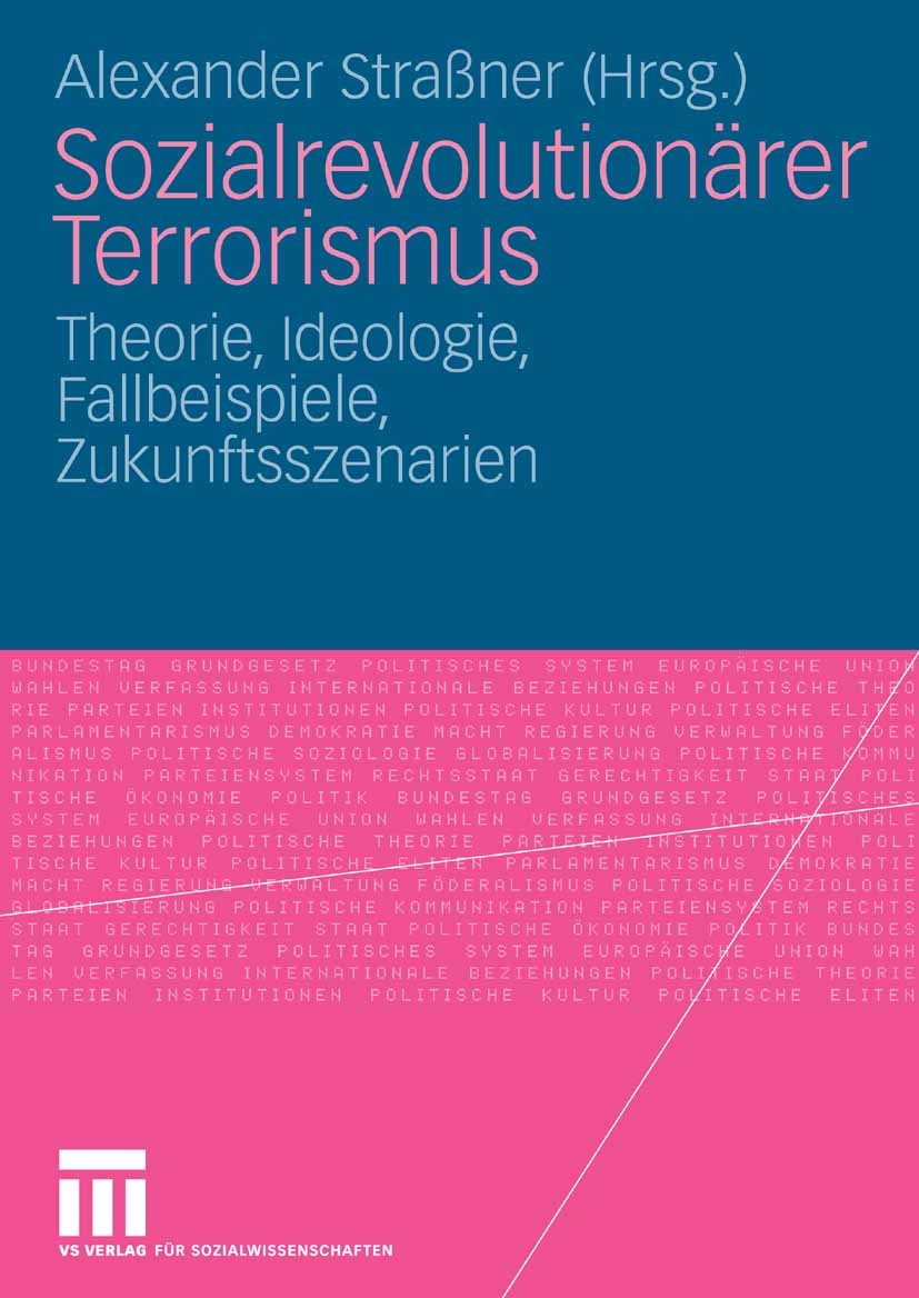 Titlebook: Sozialrevolutionärer Terrorismus; Theorie, Ideologie, Alexander Straßner Book 2009 VS Verlag für Sozialwissenschaften | Springer Fachmedie Titlebook: Sozialrevolutionärer Terrorismus; Theorie, Ideologie, Alexander Straßner Book 2009 VS Verlag für Sozialwissenschaften | Springer Fachmedie