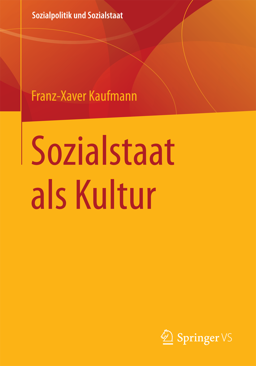 Titlebook: Sozialstaat als Kultur; Soziologische Analys Franz-Xaver Kaufmann Book 2015Latest edition Springer Fachmedien Wiesbaden 2015 Sozialpolitik. Titlebook: Sozialstaat als Kultur; Soziologische Analys Franz-Xaver Kaufmann Book 2015Latest edition Springer Fachmedien Wiesbaden 2015 Sozialpolitik.