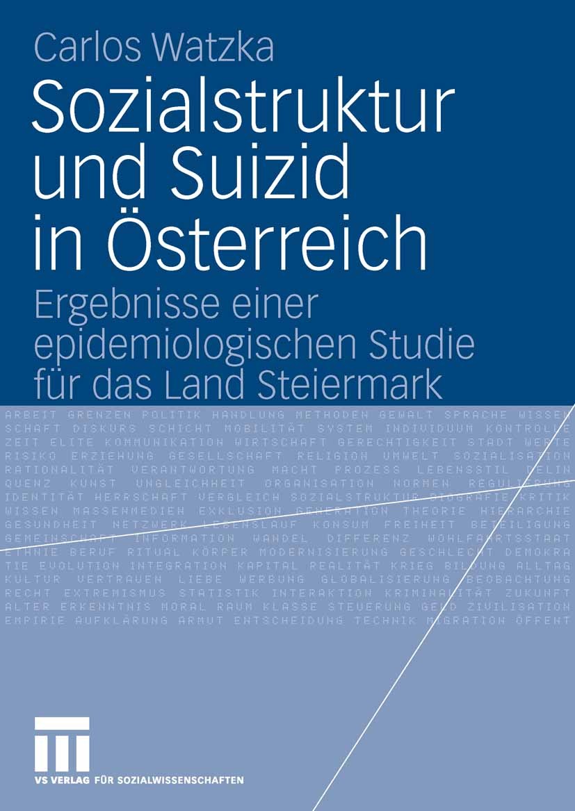 Titlebook: Sozialstruktur und Suizid in Österreich; Ergebnisse einer epi Carlos Watzka Book 2008 VS Verlag für Sozialwissenschaften | Springer Fachmed Titlebook: Sozialstruktur und Suizid in Österreich; Ergebnisse einer epi Carlos Watzka Book 2008 VS Verlag für Sozialwissenschaften | Springer Fachmed