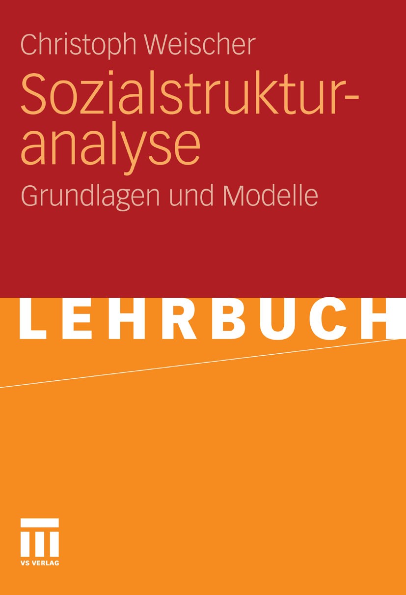 Titlebook: Sozialstrukturanalyse; Grundlagen und Model Christoph Weischer Textbook 20111st edition VS Verlag für Sozialwissenschaften | Springer Fachm Titlebook: Sozialstrukturanalyse; Grundlagen und Model Christoph Weischer Textbook 20111st edition VS Verlag für Sozialwissenschaften | Springer Fachm