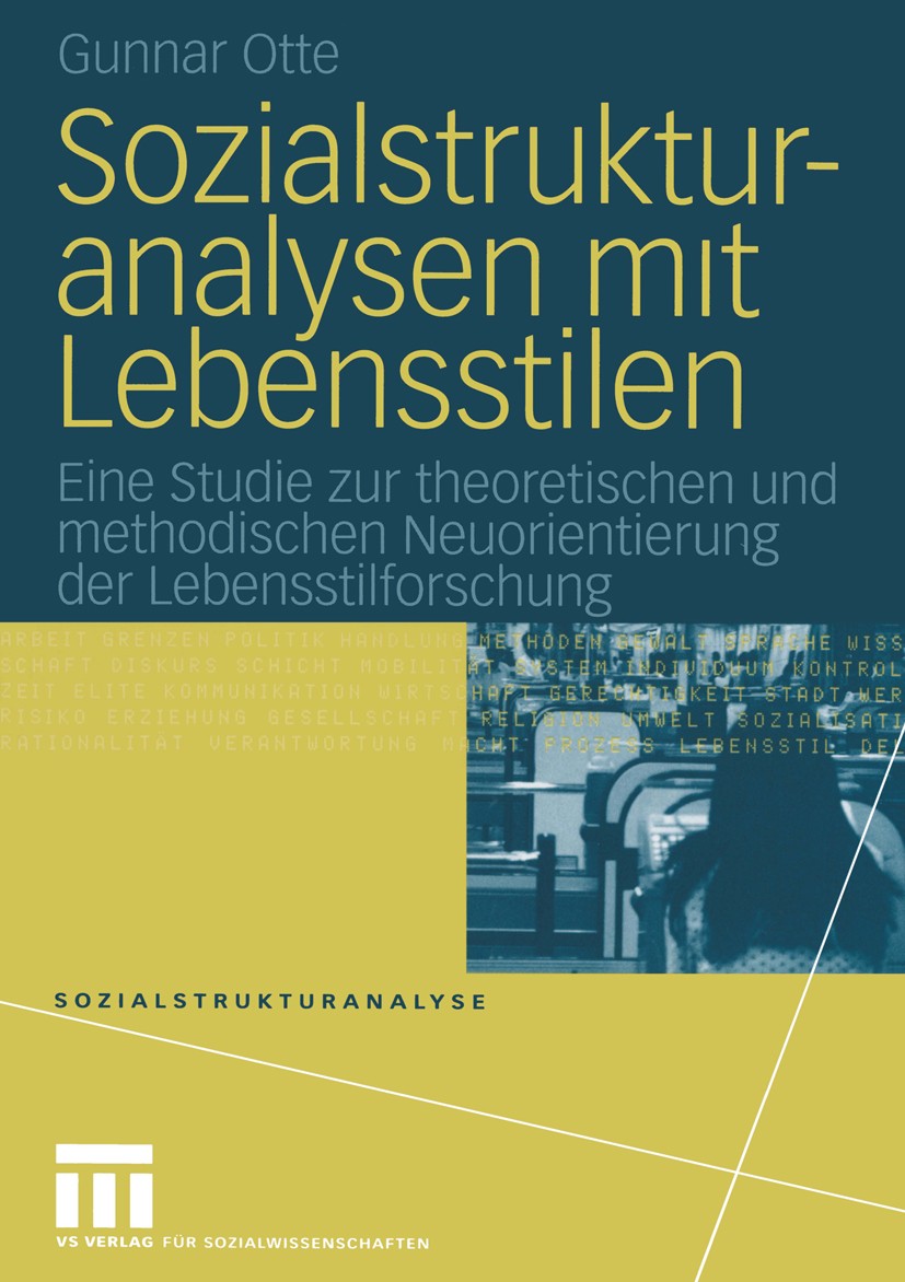 Titlebook: Sozialstrukturanalysen mit Lebensstilen; Eine Studie zur theo Gunnar Otte Book 20041st edition VS Verlag für Sozialwissenschaften | Springe Titlebook: Sozialstrukturanalysen mit Lebensstilen; Eine Studie zur theo Gunnar Otte Book 20041st edition VS Verlag für Sozialwissenschaften | Springe