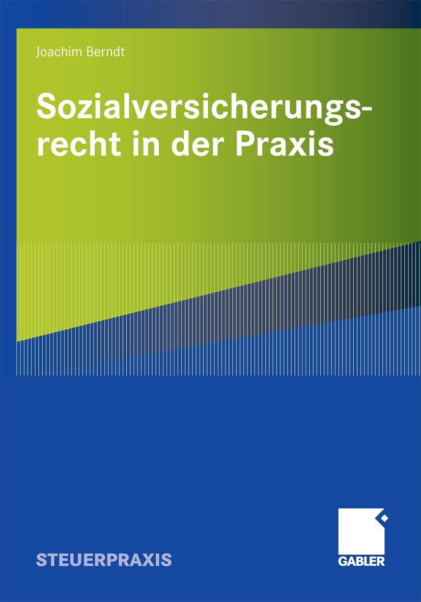 Titlebook: Sozialversicherungsrecht in der Praxis; Joachim Berndt Book 2009 Gabler Verlag | Springer Fachmedien Wiesbaden GmbH, Wiesbaden 2009 Beratu Titlebook: Sozialversicherungsrecht in der Praxis; Joachim Berndt Book 2009 Gabler Verlag | Springer Fachmedien Wiesbaden GmbH, Wiesbaden 2009 Beratu