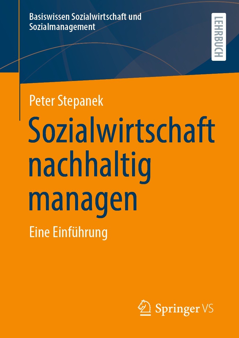 Titlebook: Sozialwirtschaft nachhaltig managen; Eine Einführung Peter Stepanek Textbook 2022 Der/die Herausgeber bzw. der/die Autor(en), exklusiv lize Titlebook: Sozialwirtschaft nachhaltig managen; Eine Einführung Peter Stepanek Textbook 2022 Der/die Herausgeber bzw. der/die Autor(en), exklusiv lize
