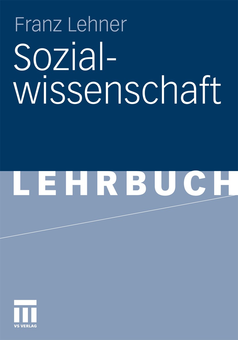 Titlebook: Sozialwissenschaft; Franz Lehner Textbook 2011 VS Verlag für Sozialwissenschaften | Springer Fachmedien Wiesbaden GmbH, Wiesbaden 2011 Bet Titlebook: Sozialwissenschaft; Franz Lehner Textbook 2011 VS Verlag für Sozialwissenschaften | Springer Fachmedien Wiesbaden GmbH, Wiesbaden 2011 Bet