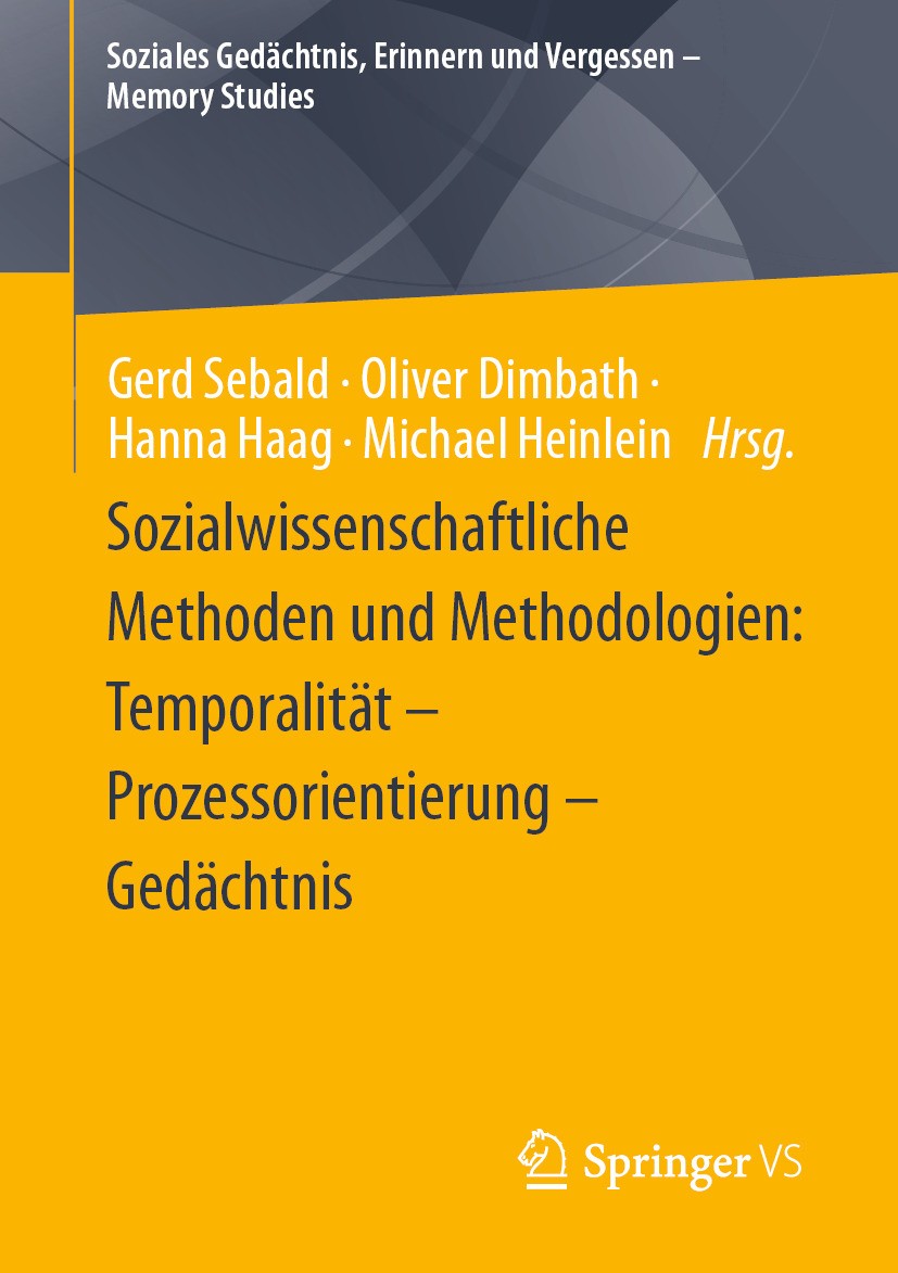 Titlebook: Sozialwissenschaftliche Methoden und Methodologien: Temporalität – Prozessorientierung – Gedächtnis; Gerd Sebald,Oliver Dimbath,Michael He Titlebook: Sozialwissenschaftliche Methoden und Methodologien: Temporalität – Prozessorientierung – Gedächtnis; Gerd Sebald,Oliver Dimbath,Michael He