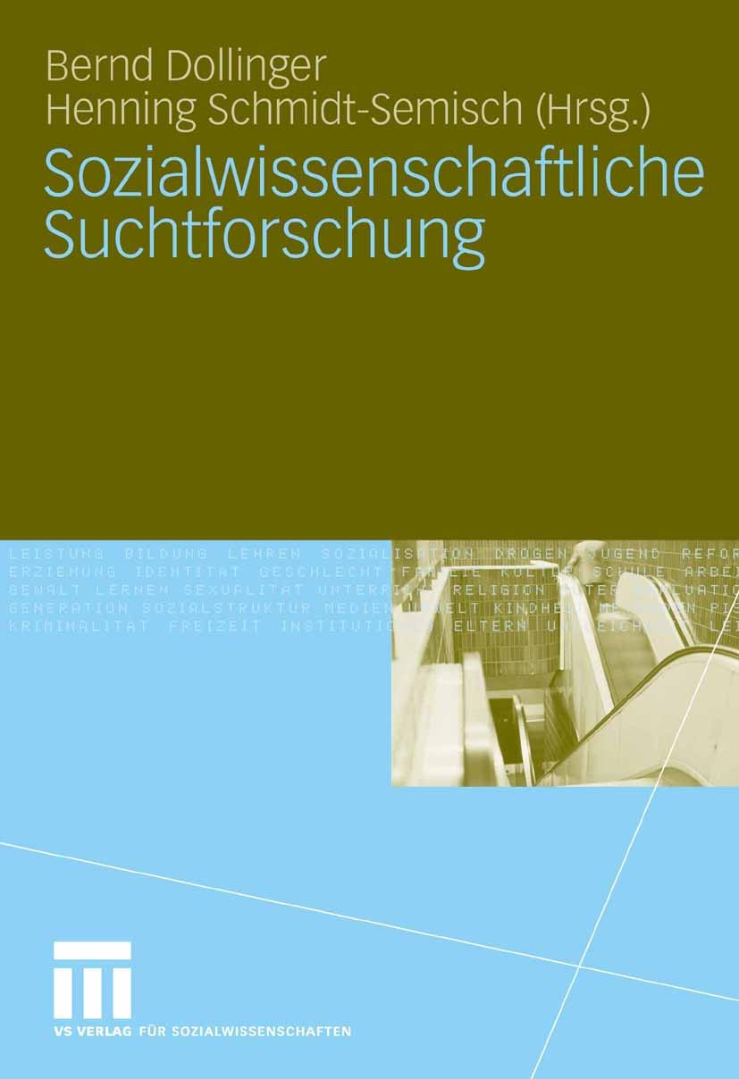 Titlebook: Sozialwissenschaftliche Suchtforschung; Bernd Dollinger,Henning Schmidt-Semisch Book 2007 VS Verlag für Sozialwissenschaften | Springer Fa Titlebook: Sozialwissenschaftliche Suchtforschung; Bernd Dollinger,Henning Schmidt-Semisch Book 2007 VS Verlag für Sozialwissenschaften | Springer Fa