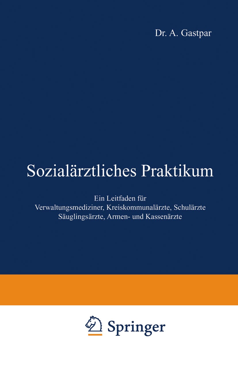 Titlebook: Sozialärztliches Praktikum; Ein Leitfaden für Ve A. Gastpar (Erster Stadtarzt),A. Gottstein (Minist Book 1921Latest edition Julius Springer Titlebook: Sozialärztliches Praktikum; Ein Leitfaden für Ve A. Gastpar (Erster Stadtarzt),A. Gottstein (Minist Book 1921Latest edition Julius Springer