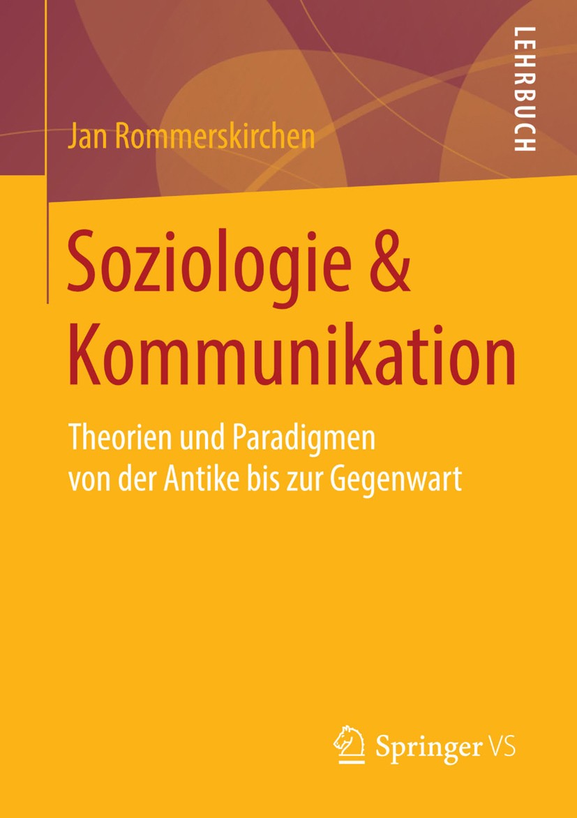 Titlebook: Soziologie & Kommunikation; Theorien und Paradig Jan Rommerskirchen Textbook 20141st edition Springer Fachmedien Wiesbaden 2014 Homo oecono Titlebook: Soziologie & Kommunikation; Theorien und Paradig Jan Rommerskirchen Textbook 20141st edition Springer Fachmedien Wiesbaden 2014 Homo oecono