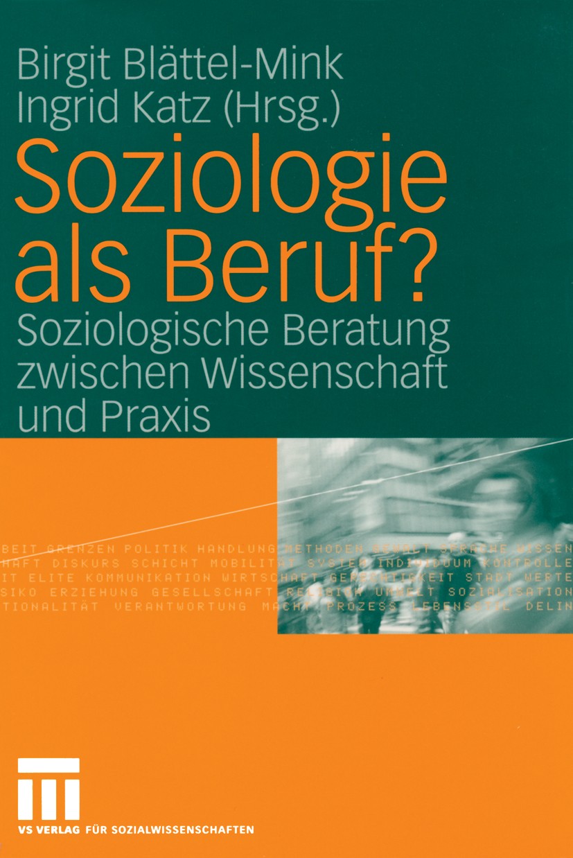 Titlebook: Soziologie als Beruf?; Soziologische Beratu Birgit Blättel-Mink,Ingrid Katz Textbook 2004 VS Verlag für Sozialwissenschaften/GWV Fachverlag Titlebook: Soziologie als Beruf?; Soziologische Beratu Birgit Blättel-Mink,Ingrid Katz Textbook 2004 VS Verlag für Sozialwissenschaften/GWV Fachverlag