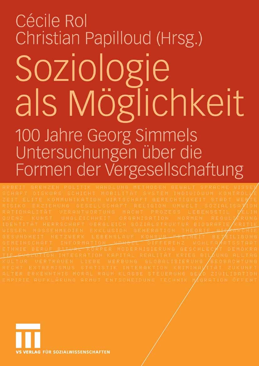 Titlebook: Soziologie als Möglichkeit; 100 Jahre Georg Simm Cécile Rol,Christian Papilloud Book 2009 VS Verlag für Sozialwissenschaften | Springer Fac Titlebook: Soziologie als Möglichkeit; 100 Jahre Georg Simm Cécile Rol,Christian Papilloud Book 2009 VS Verlag für Sozialwissenschaften | Springer Fac