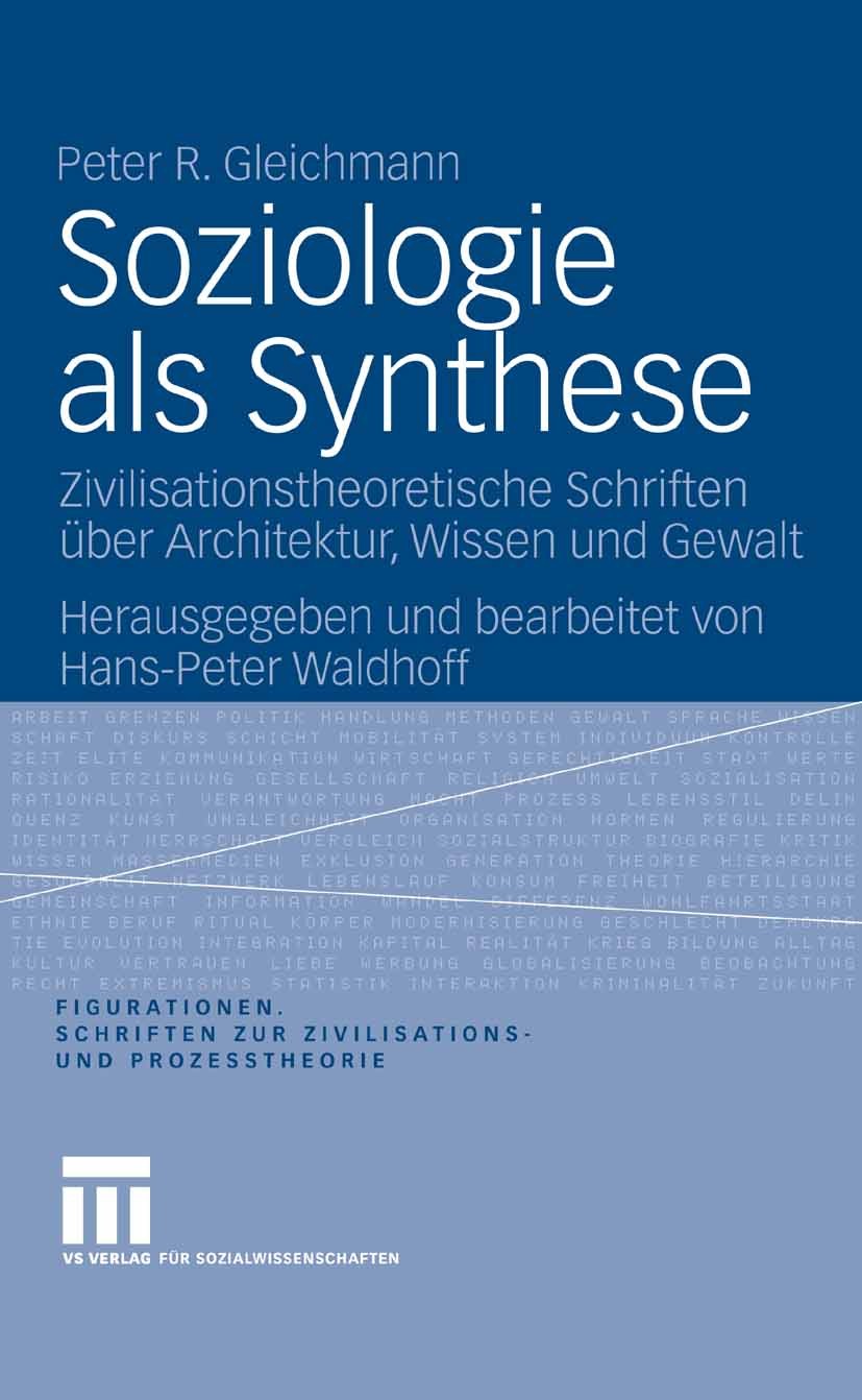 Titlebook: Soziologie als Synthese; Zivilisationstheoret Peter R. Gleichmann,Hans-Peter Waldhoff Book 2006 VS Verlag für Sozialwissenschaften | Spring Titlebook: Soziologie als Synthese; Zivilisationstheoret Peter R. Gleichmann,Hans-Peter Waldhoff Book 2006 VS Verlag für Sozialwissenschaften | Spring