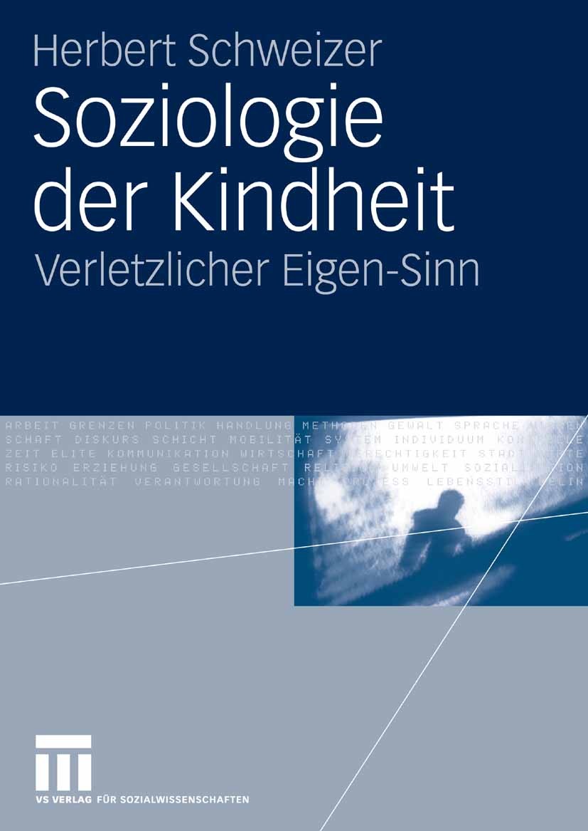 Titlebook: Soziologie der Kindheit; Verletzlicher Eigen- Herbert Schweizer Textbook 2007 VS Verlag für Sozialwissenschaften | Springer Fachmedien Wies Titlebook: Soziologie der Kindheit; Verletzlicher Eigen- Herbert Schweizer Textbook 2007 VS Verlag für Sozialwissenschaften | Springer Fachmedien Wies