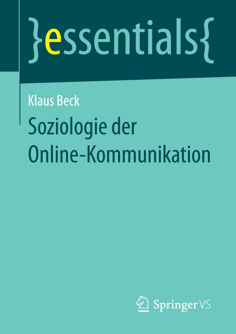 Titlebook: Soziologie der Online-Kommunikation; Klaus Beck Book 2014 Springer Fachmedien Wiesbaden GmbH, ein Teil von Springer Nature 2014 Computer-R Titlebook: Soziologie der Online-Kommunikation; Klaus Beck Book 2014 Springer Fachmedien Wiesbaden GmbH, ein Teil von Springer Nature 2014 Computer-R