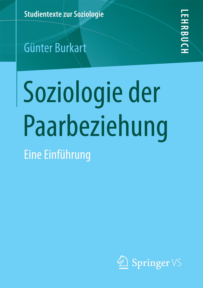 Titlebook: Soziologie der Paarbeziehung; Eine Einführung Günter Burkart Textbook 2018 Springer Fachmedien Wiesbaden GmbH 2018 Soziologie der Paarbezie Titlebook: Soziologie der Paarbeziehung; Eine Einführung Günter Burkart Textbook 2018 Springer Fachmedien Wiesbaden GmbH 2018 Soziologie der Paarbezie