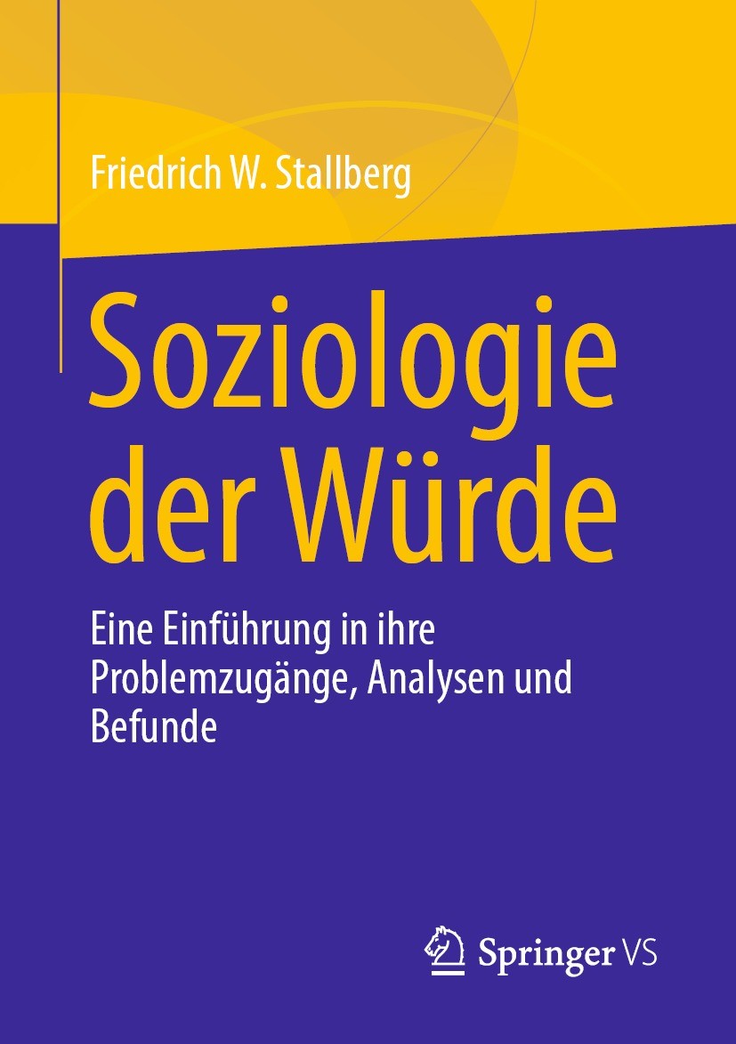 Titlebook: Soziologie der Würde; Eine Einführung in i Friedrich W. Stallberg Textbook 2023 Der/die Herausgeber bzw. der/die Autor(en), exklusiv lizenz Titlebook: Soziologie der Würde; Eine Einführung in i Friedrich W. Stallberg Textbook 2023 Der/die Herausgeber bzw. der/die Autor(en), exklusiv lizenz