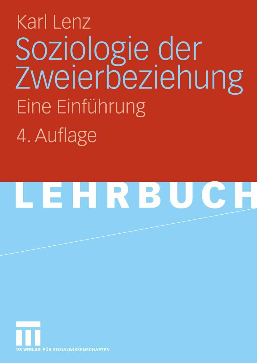 Titlebook: Soziologie der Zweierbeziehung; Eine Einführung Karl Lenz Textbook 2009Latest edition VS Verlag für Sozialwissenschaften | Springer Fachmed Titlebook: Soziologie der Zweierbeziehung; Eine Einführung Karl Lenz Textbook 2009Latest edition VS Verlag für Sozialwissenschaften | Springer Fachmed