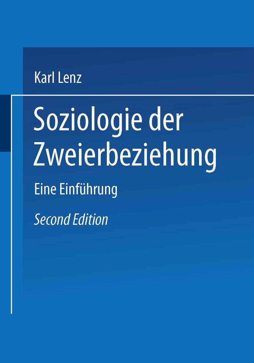 Titlebook: Soziologie der Zweierbeziehung; Eine Einführung Karl Lenz Textbook 20032nd edition Springer Fachmedien Wiesbaden 2003 Beziehung.Ehe.Emotion Titlebook: Soziologie der Zweierbeziehung; Eine Einführung Karl Lenz Textbook 20032nd edition Springer Fachmedien Wiesbaden 2003 Beziehung.Ehe.Emotion