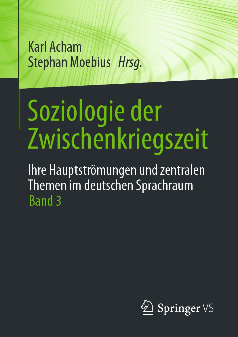 Titlebook: Soziologie der Zwischenkriegszeit. Ihre Hauptströmungen und zentralen Themen im deutschen Sprachraum; Band 3 Karl Acham,Stephan Moebius Boo Titlebook: Soziologie der Zwischenkriegszeit. Ihre Hauptströmungen und zentralen Themen im deutschen Sprachraum; Band 3 Karl Acham,Stephan Moebius Boo