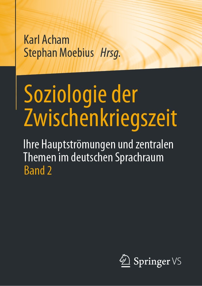 Titlebook: Soziologie der Zwischenkriegszeit. Ihre Hauptströmungen und zentralen Themen im deutschen Sprachraum; Band 2 Karl Acham,Stephan Moebius Boo Titlebook: Soziologie der Zwischenkriegszeit. Ihre Hauptströmungen und zentralen Themen im deutschen Sprachraum; Band 2 Karl Acham,Stephan Moebius Boo