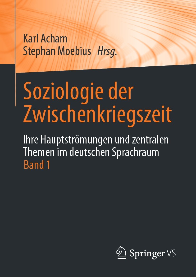 Titlebook: Soziologie der Zwischenkriegszeit. Ihre Hauptströmungen und zentralen Themen im deutschen Sprachraum; Band 1 Karl Acham,Stephan Moebius Boo Titlebook: Soziologie der Zwischenkriegszeit. Ihre Hauptströmungen und zentralen Themen im deutschen Sprachraum; Band 1 Karl Acham,Stephan Moebius Boo