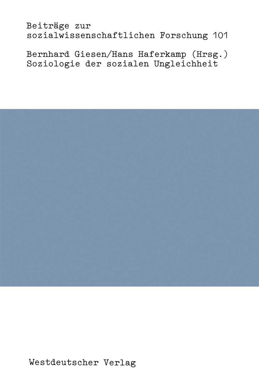 Titlebook: Soziologie der sozialen Ungleichheit; Bernhard Giesen,Hans Haferkamp Book 1987 Westdeutscher Verlag GmbH, Opladen 1987 Beziehung.Bürgerges Titlebook: Soziologie der sozialen Ungleichheit; Bernhard Giesen,Hans Haferkamp Book 1987 Westdeutscher Verlag GmbH, Opladen 1987 Beziehung.Bürgerges
