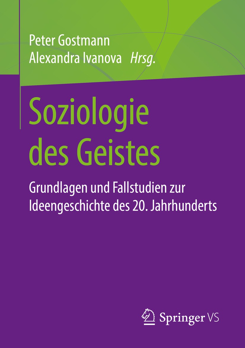Titlebook: Soziologie des Geistes; Grundlagen und Falls Peter Gostmann,Alexandra Ivanova Textbook 2019 Springer Fachmedien Wiesbaden GmbH, ein Teil vo Titlebook: Soziologie des Geistes; Grundlagen und Falls Peter Gostmann,Alexandra Ivanova Textbook 2019 Springer Fachmedien Wiesbaden GmbH, ein Teil vo