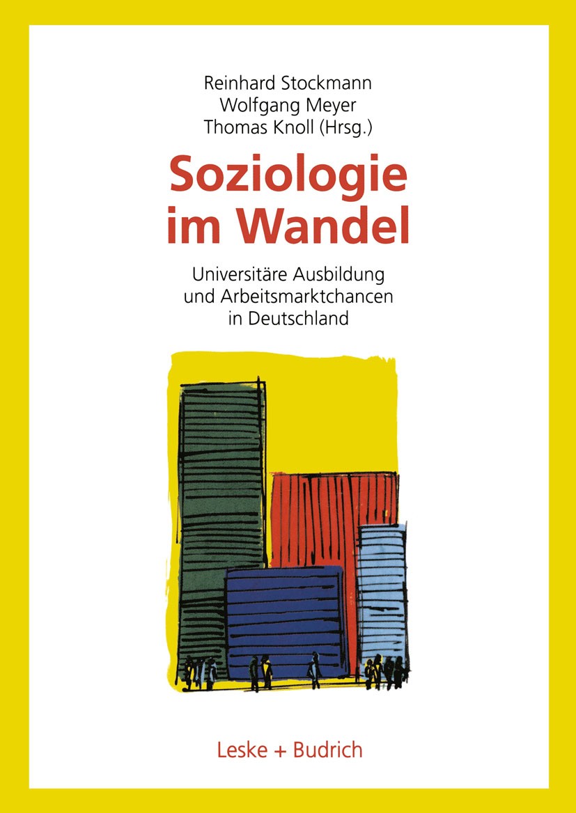 Titlebook: Soziologie im Wandel; Universitäre Ausbild Reinhard Stockmann,Wolfgang Meyer,Thomas Knoll Book 2002 Springer Fachmedien Wiesbaden 2002 Arbe Titlebook: Soziologie im Wandel; Universitäre Ausbild Reinhard Stockmann,Wolfgang Meyer,Thomas Knoll Book 2002 Springer Fachmedien Wiesbaden 2002 Arbe