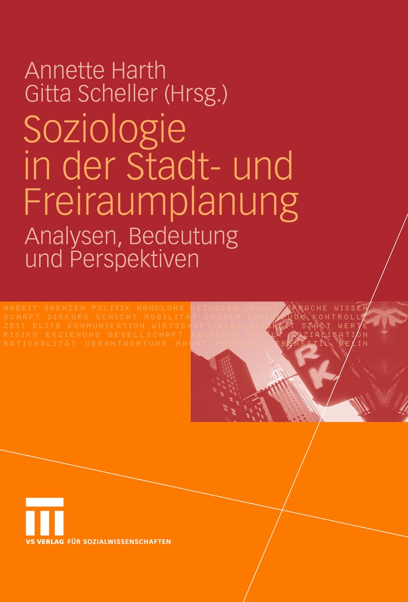 Titlebook: Soziologie in der Stadt- und Freiraumplanung; Analysen, Bedeutung Annette Harth,Gitta Scheller Book 2010 VS Verlag für Sozialwissenschafte Titlebook: Soziologie in der Stadt- und Freiraumplanung; Analysen, Bedeutung Annette Harth,Gitta Scheller Book 2010 VS Verlag für Sozialwissenschafte