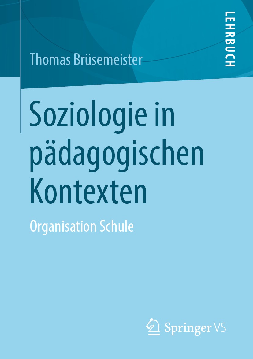 Titlebook: Soziologie in pädagogischen Kontexten; Organisation Schule Thomas Brüsemeister Textbook 2020 Springer Fachmedien Wiesbaden GmbH, ein Teil v Titlebook: Soziologie in pädagogischen Kontexten; Organisation Schule Thomas Brüsemeister Textbook 2020 Springer Fachmedien Wiesbaden GmbH, ein Teil v