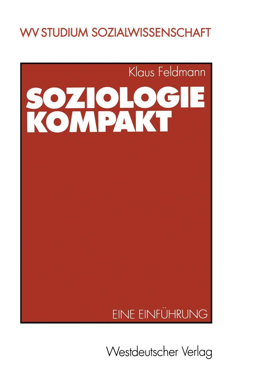Titlebook: Soziologie kompakt; Eine Einführung Klaus Feldmann Book 20001st edition Springer Fachmedien Wiesbaden 2000 Alter.Familie.Gesellschaft.Insti Titlebook: Soziologie kompakt; Eine Einführung Klaus Feldmann Book 20001st edition Springer Fachmedien Wiesbaden 2000 Alter.Familie.Gesellschaft.Insti