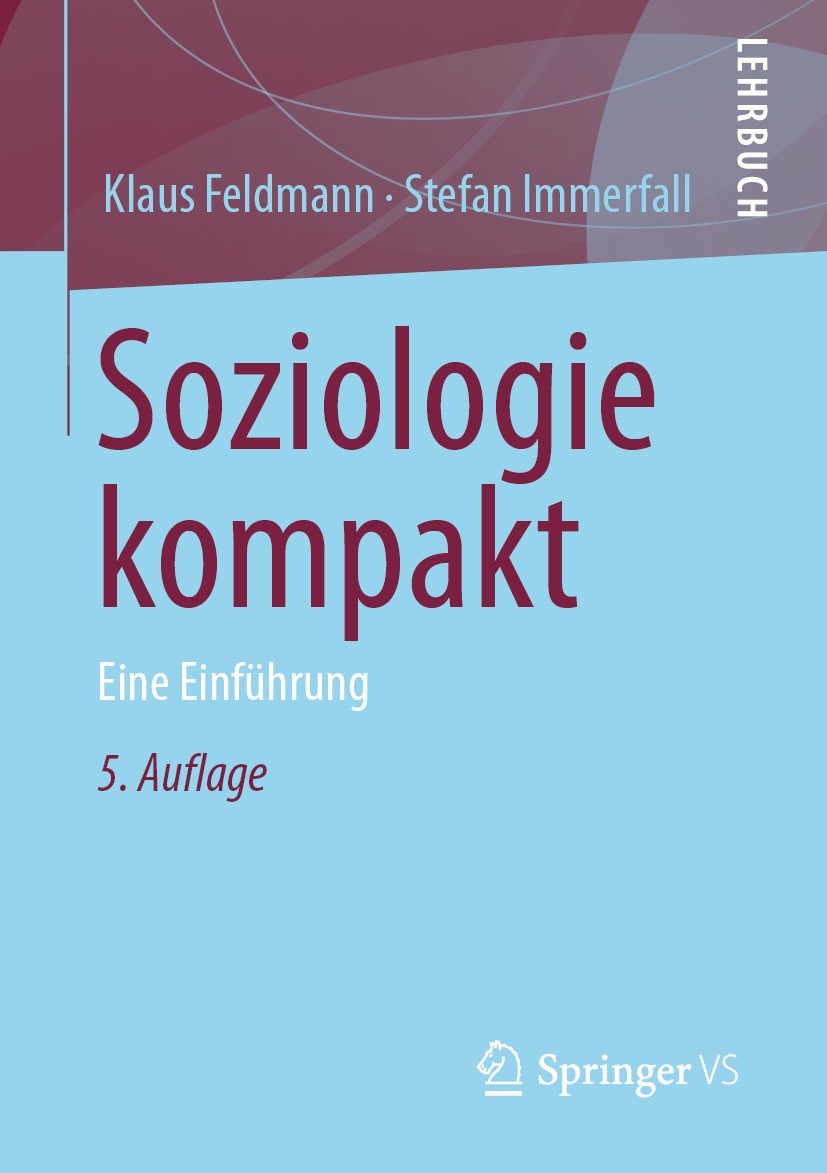 Titlebook: Soziologie kompakt; Eine Einführung Klaus Feldmann,Stefan Immerfall Textbook 2021Latest edition VS Verlag f�r Sozialwissenschaften | Spring Titlebook: Soziologie kompakt; Eine Einführung Klaus Feldmann,Stefan Immerfall Textbook 2021Latest edition VS Verlag f�r Sozialwissenschaften | Spring