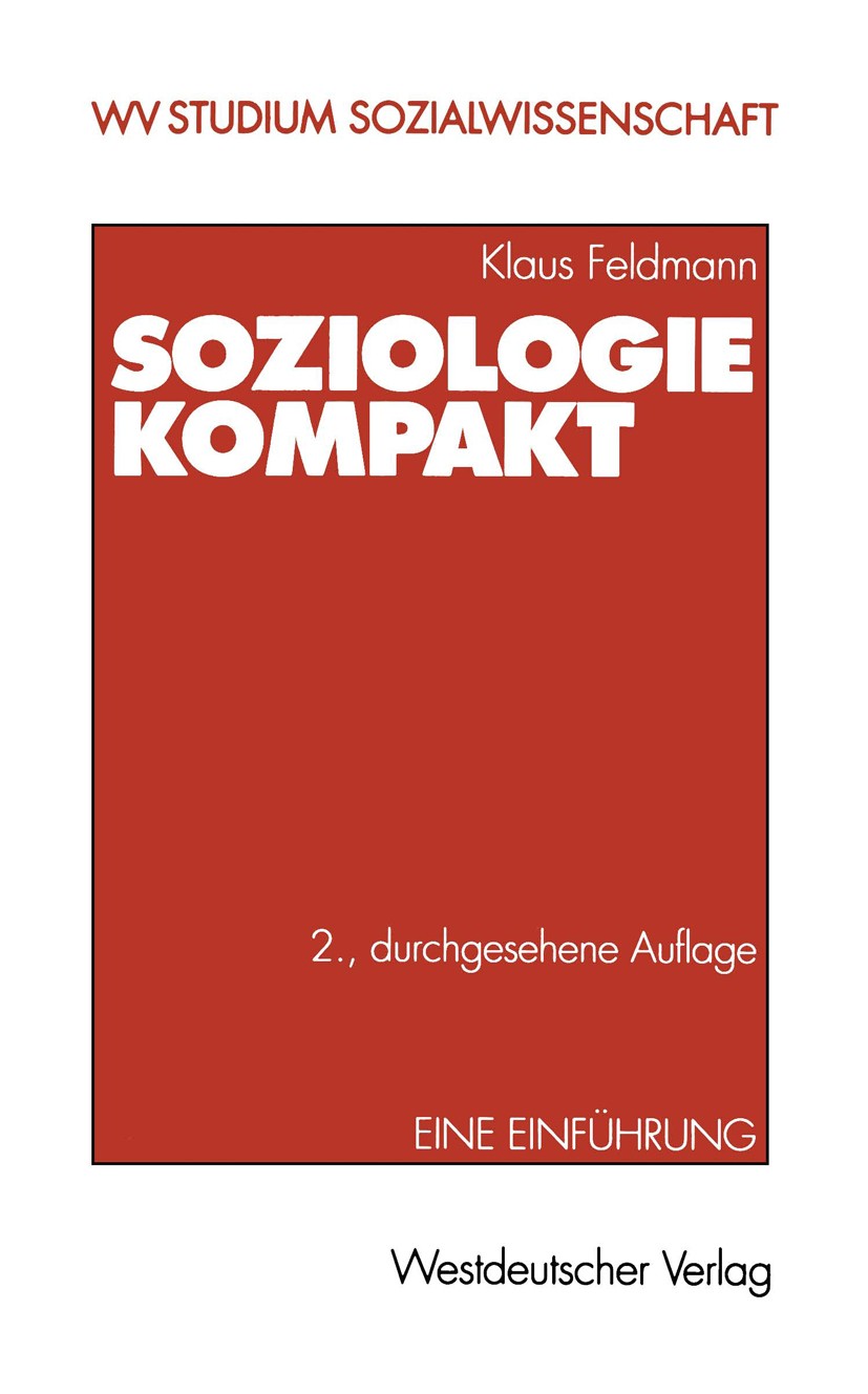Titlebook: Soziologie kompakt; Eine Einführung Klaus Feldmann Textbook 20012nd edition Springer Fachmedien Wiesbaden 2001 Alter.Familie.Gesellschaft.I Titlebook: Soziologie kompakt; Eine Einführung Klaus Feldmann Textbook 20012nd edition Springer Fachmedien Wiesbaden 2001 Alter.Familie.Gesellschaft.I