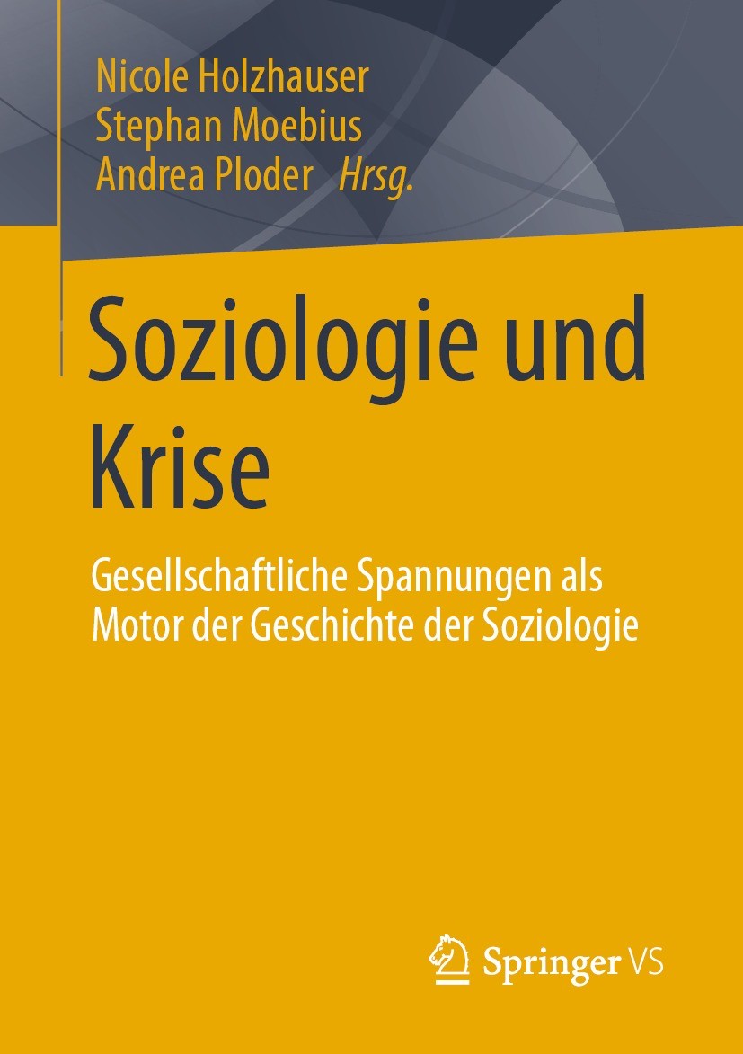 Titlebook: Soziologie und Krise; Gesellschaftliche Sp Nicole Holzhauser,Stephan Moebius,Andrea Ploder Book 2023 Der/die Herausgeber bzw. der/die Autor Titlebook: Soziologie und Krise; Gesellschaftliche Sp Nicole Holzhauser,Stephan Moebius,Andrea Ploder Book 2023 Der/die Herausgeber bzw. der/die Autor