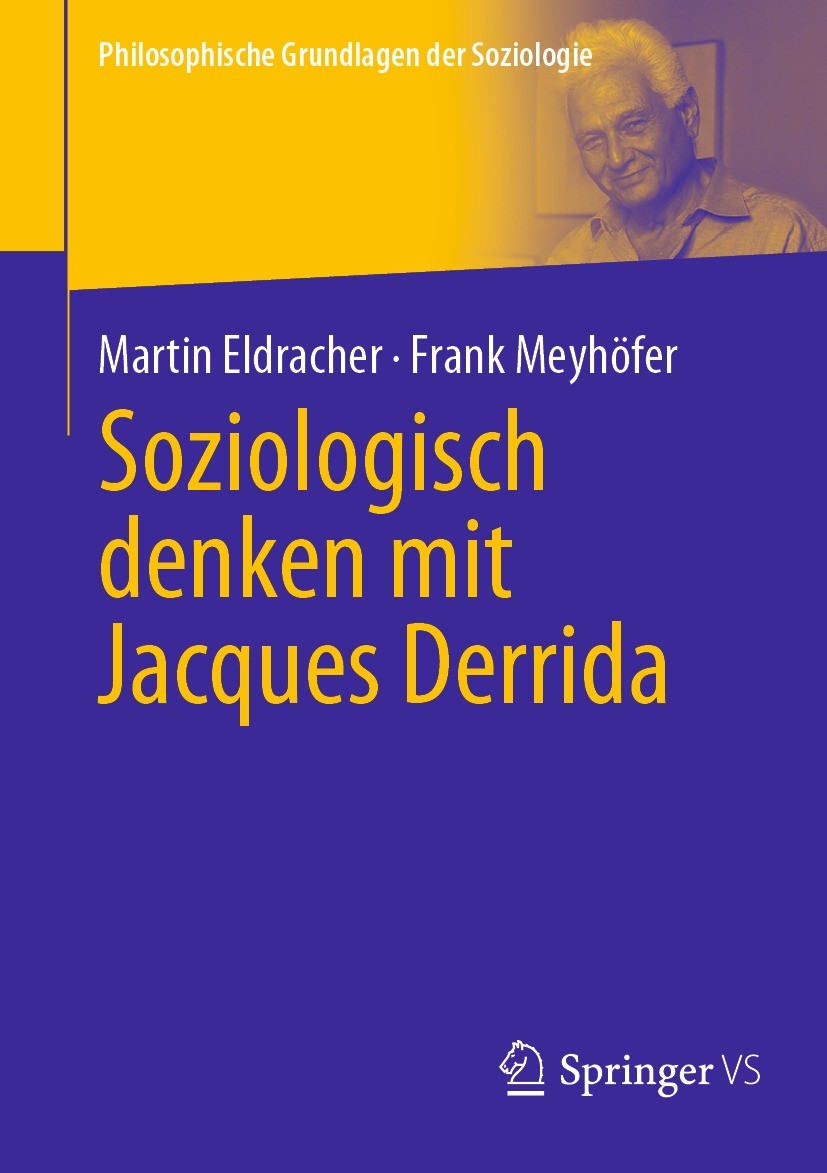 Titlebook: Soziologisch denken mit Jacques Derrida; Martin Eldracher,Frank Meyhöfer Textbook 2023 Der/die Herausgeber bzw. der/die Autor(en), exklusi Titlebook: Soziologisch denken mit Jacques Derrida; Martin Eldracher,Frank Meyhöfer Textbook 2023 Der/die Herausgeber bzw. der/die Autor(en), exklusi
