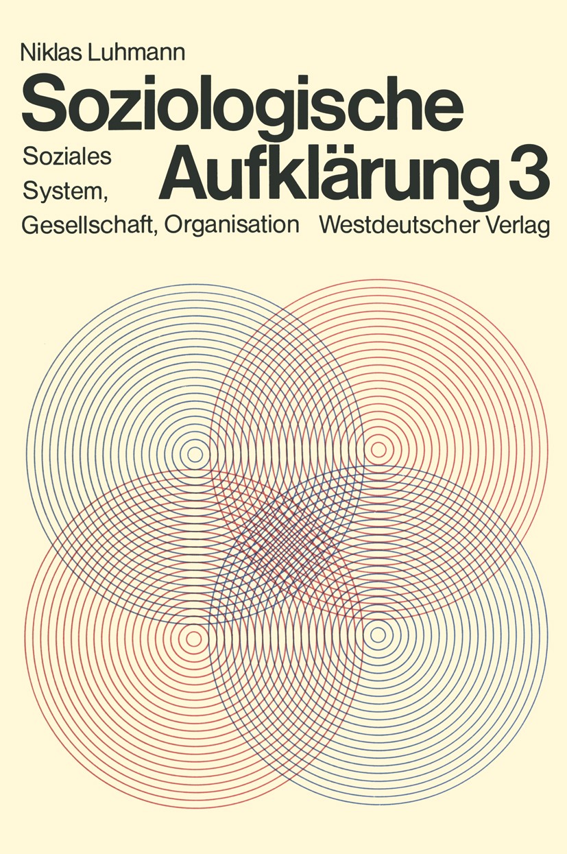 Titlebook: Soziologische Aufklärung 3; Soziales System, Ges Niklas Luhmann Textbook 19813rd edition Springer Fachmedien Wiesbaden 1981 Arbeitslosigkei Titlebook: Soziologische Aufklärung 3; Soziales System, Ges Niklas Luhmann Textbook 19813rd edition Springer Fachmedien Wiesbaden 1981 Arbeitslosigkei