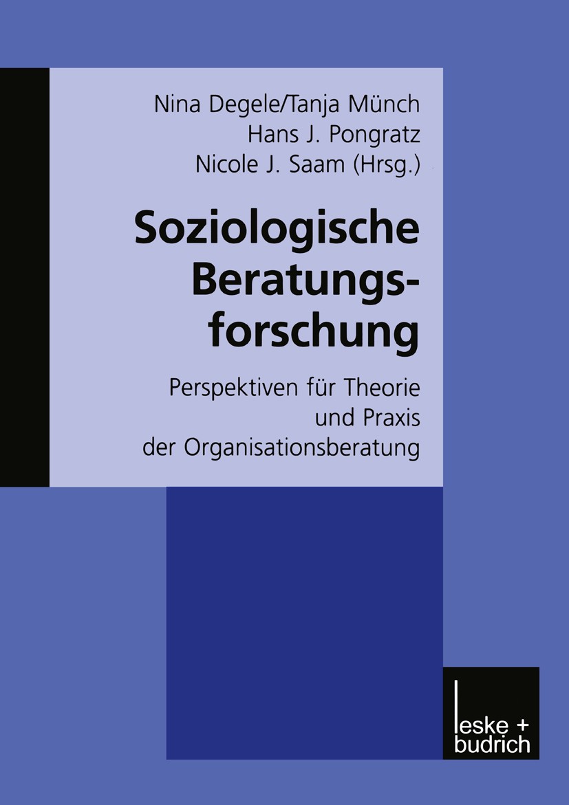 Titlebook: Soziologische Beratungsforschung; Perspektiven für The Nina Degele (Dipl.-Soz., PD),Tanja Münch (Soziolog Book 2001 Springer Fachmedien Wie Titlebook: Soziologische Beratungsforschung; Perspektiven für The Nina Degele (Dipl.-Soz., PD),Tanja Münch (Soziolog Book 2001 Springer Fachmedien Wie