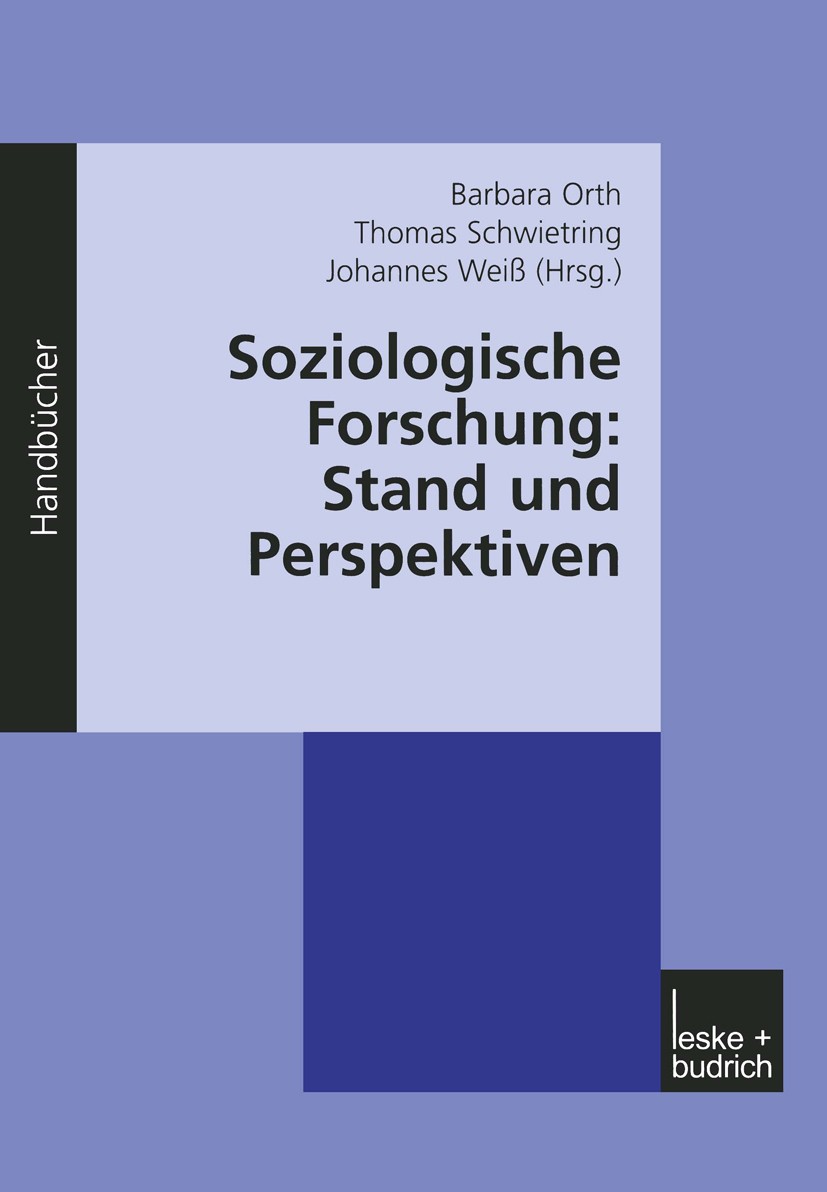 Titlebook: Soziologische Forschung: Stand und Perspektiven; Ein Handbuch Barbara Orth,Thomas Schwietring (Dr. rer pol. (des Book 2003 Leske + Budrich, Titlebook: Soziologische Forschung: Stand und Perspektiven; Ein Handbuch Barbara Orth,Thomas Schwietring (Dr. rer pol. (des Book 2003 Leske + Budrich,