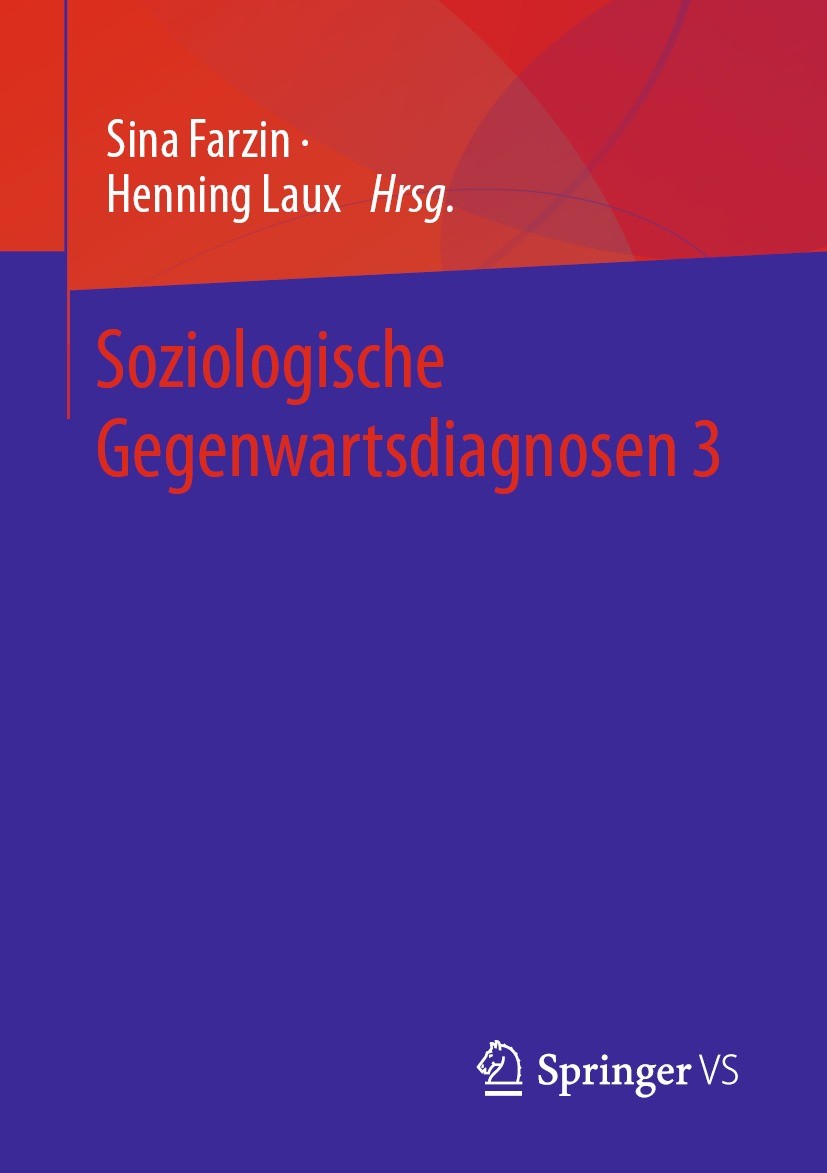 Titlebook: Soziologische Gegenwartsdiagnosen 3; Sina Farzin,Henning Laux Textbook 2023 Springer Fachmedien Wiesbaden GmbH, ein Teil von Springer Natu Titlebook: Soziologische Gegenwartsdiagnosen 3; Sina Farzin,Henning Laux Textbook 2023 Springer Fachmedien Wiesbaden GmbH, ein Teil von Springer Natu