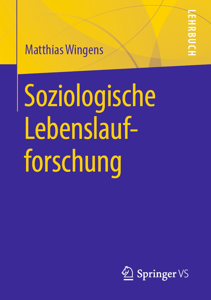 Titlebook: Soziologische Lebenslaufforschung; Matthias Wingens Textbook 2020 Springer Fachmedien Wiesbaden GmbH, ein Teil von Springer Nature 2020 Le Titlebook: Soziologische Lebenslaufforschung; Matthias Wingens Textbook 2020 Springer Fachmedien Wiesbaden GmbH, ein Teil von Springer Nature 2020 Le