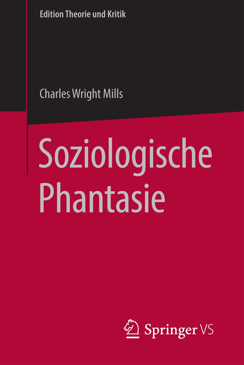 Titlebook: Soziologische Phantasie; C. Wright Mills Book 2016 Springer Fachmedien Wiesbaden 2016 Empirismus.Kritische Soziologie.Soziologiegeschichte Titlebook: Soziologische Phantasie; C. Wright Mills Book 2016 Springer Fachmedien Wiesbaden 2016 Empirismus.Kritische Soziologie.Soziologiegeschichte