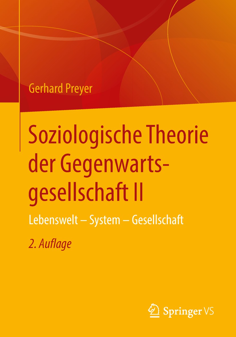 Titlebook: Soziologische Theorie der Gegenwartsgesellschaft II; Lebenswelt - System Gerhard Preyer Book 2018Latest edition Springer Fachmedien Wiesba Titlebook: Soziologische Theorie der Gegenwartsgesellschaft II; Lebenswelt - System Gerhard Preyer Book 2018Latest edition Springer Fachmedien Wiesba