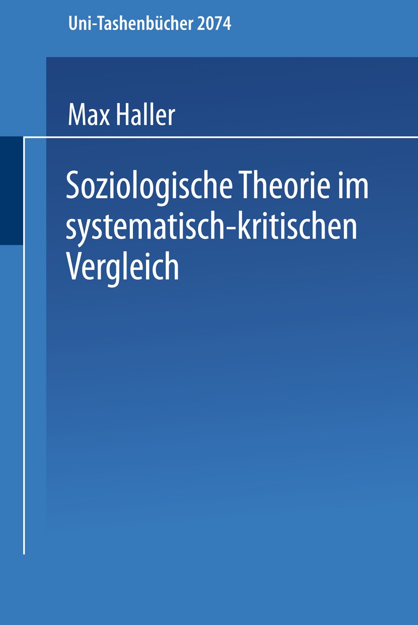 Titlebook: Soziologische Theorie im systematisch-kritischen Vergleich; Systematisch-kritisc Max Haller Book 2003Latest edition VS Verlag für Sozialwis Titlebook: Soziologische Theorie im systematisch-kritischen Vergleich; Systematisch-kritisc Max Haller Book 2003Latest edition VS Verlag für Sozialwis
