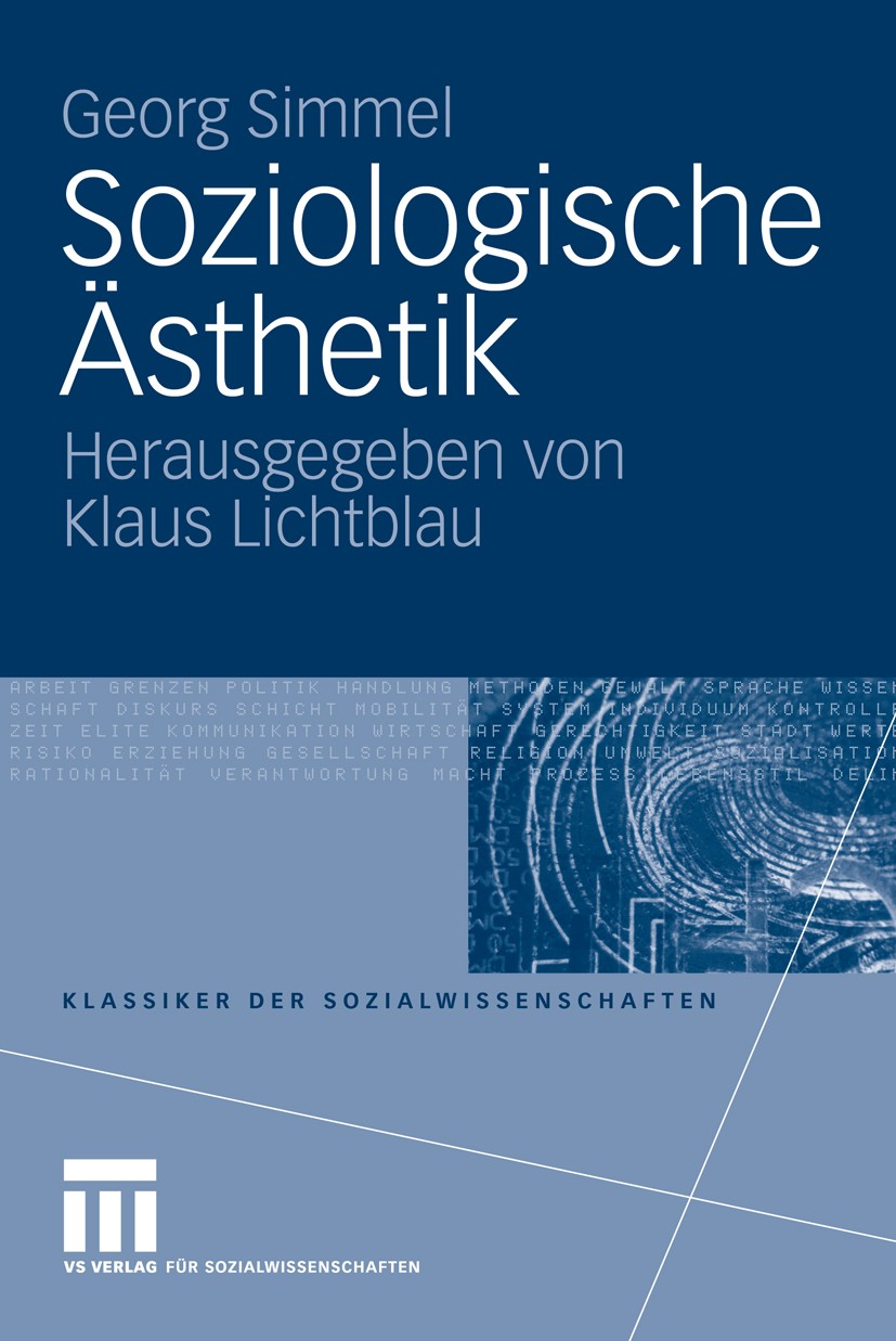 Titlebook: Soziologische Ästhetik; Georg Simmel,Klaus Lichtblau Book Nov 20081st edition VS Verlag für Sozialwissenschaften | Springer Fachmedien Wie Titlebook: Soziologische Ästhetik; Georg Simmel,Klaus Lichtblau Book Nov 20081st edition VS Verlag für Sozialwissenschaften | Springer Fachmedien Wie